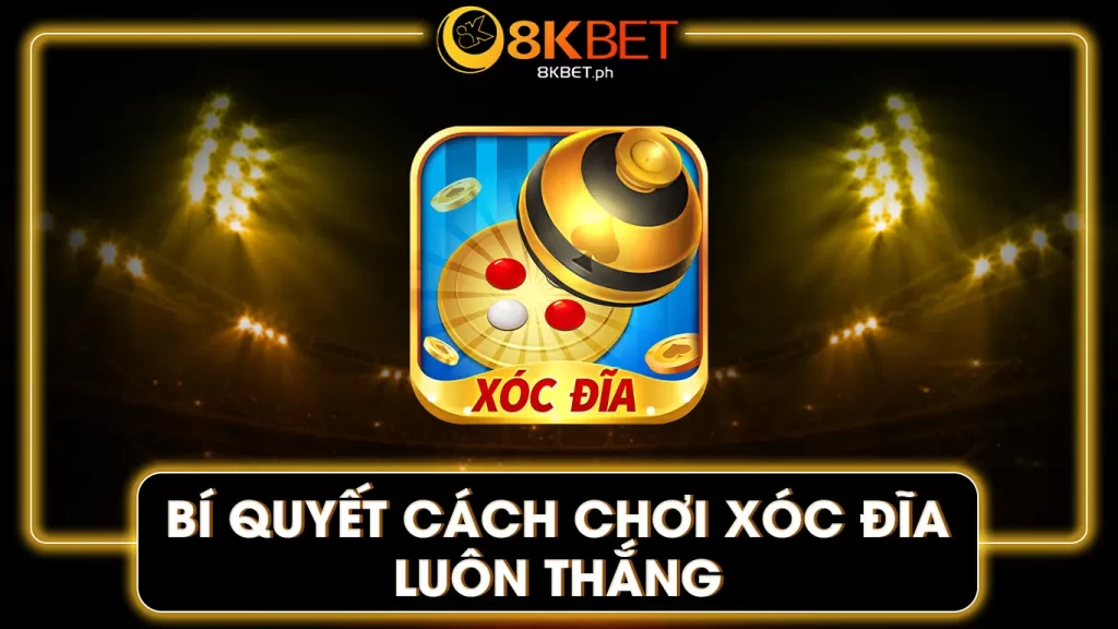 cách chơi xóc đĩa 8kbet 01