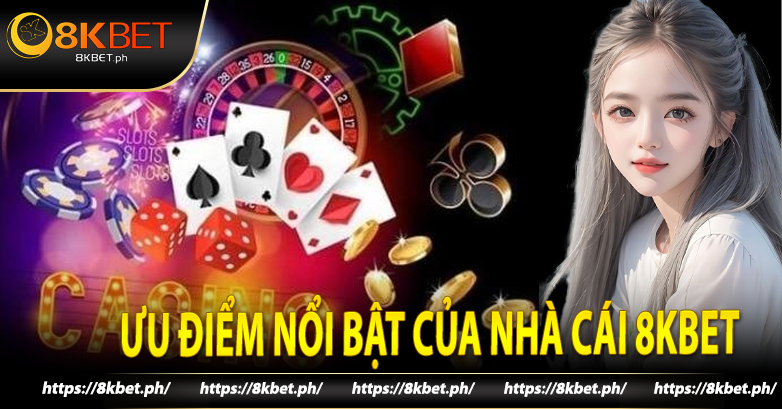 Ưu điểm nổi bật của nhà cái 8kbet